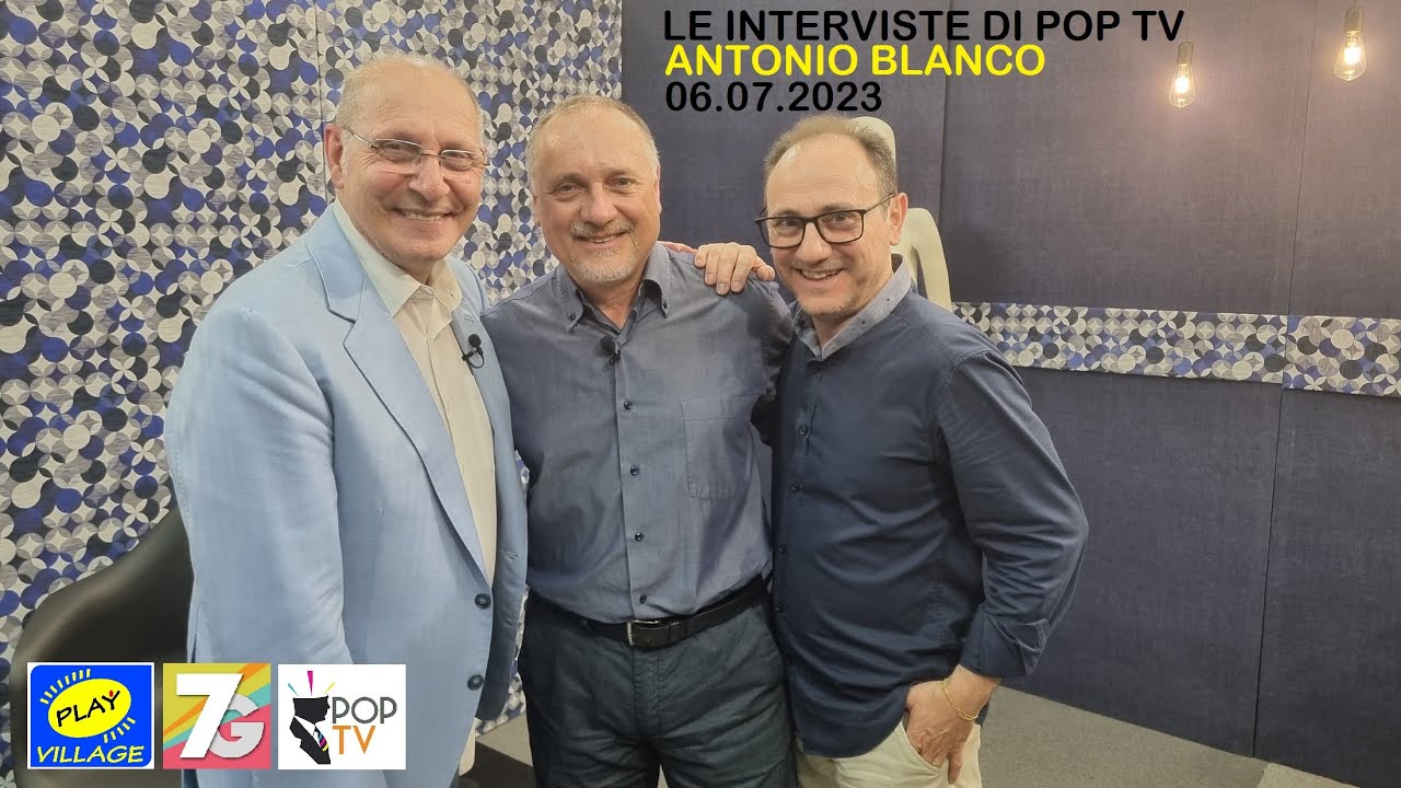 POP TV Puntata n.10 del 06.07.2023 Conduce Ettore Tortorici. INTERVISTA ad ANTONIO BLANCO.