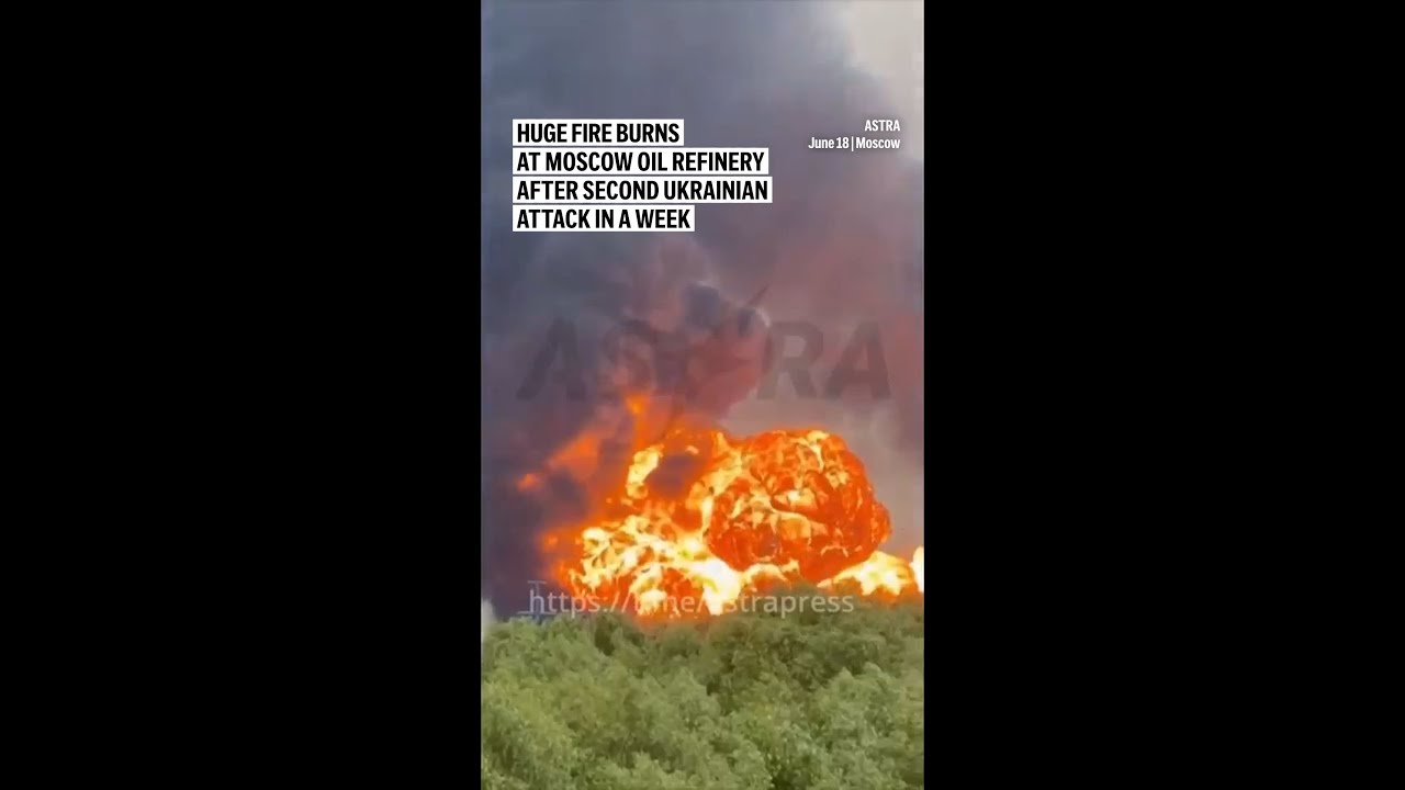 Huge fire burns at Moscow oil refinery after second Ukrainian attack in a week