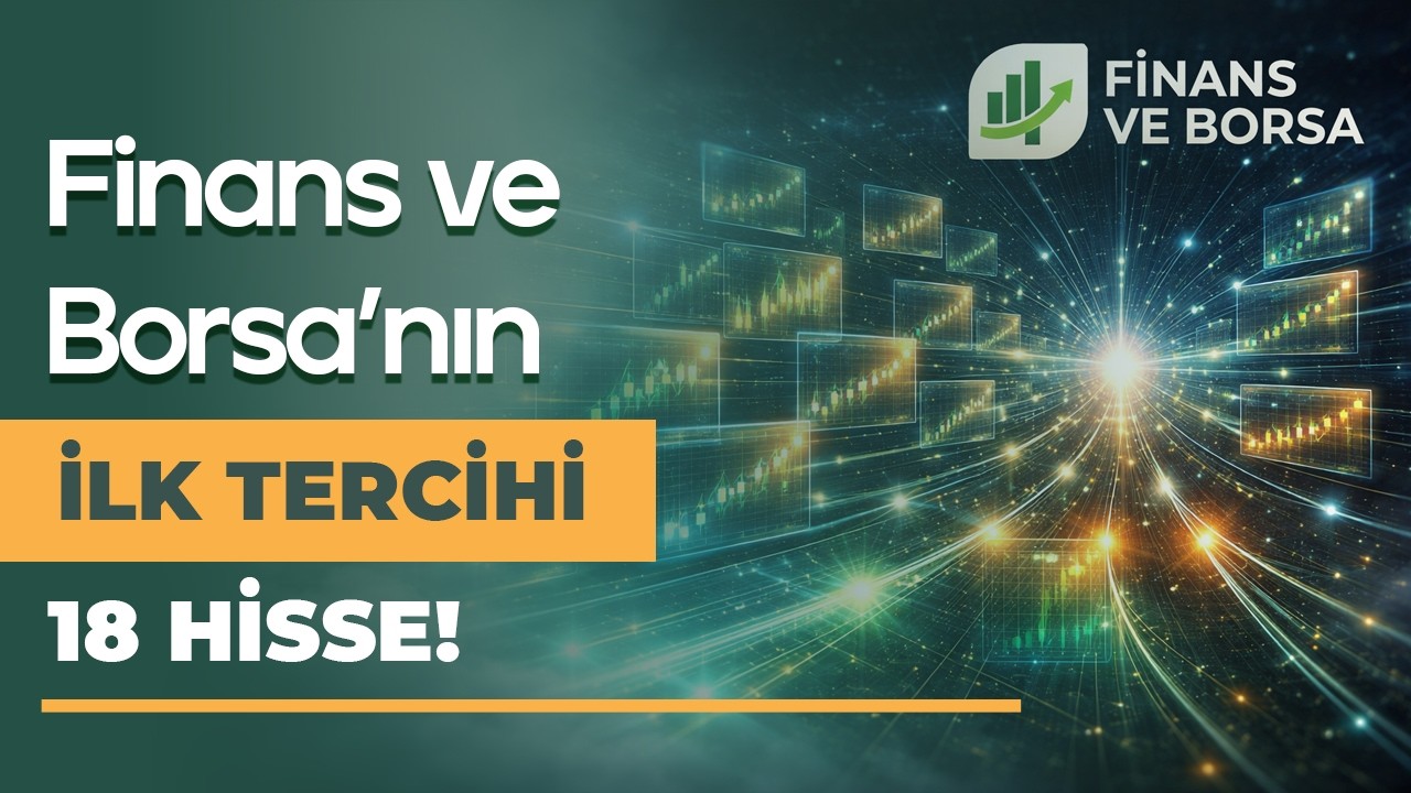 Finans ve Borsa&rsquo;nın İlk Tercihi 18 Hisse!