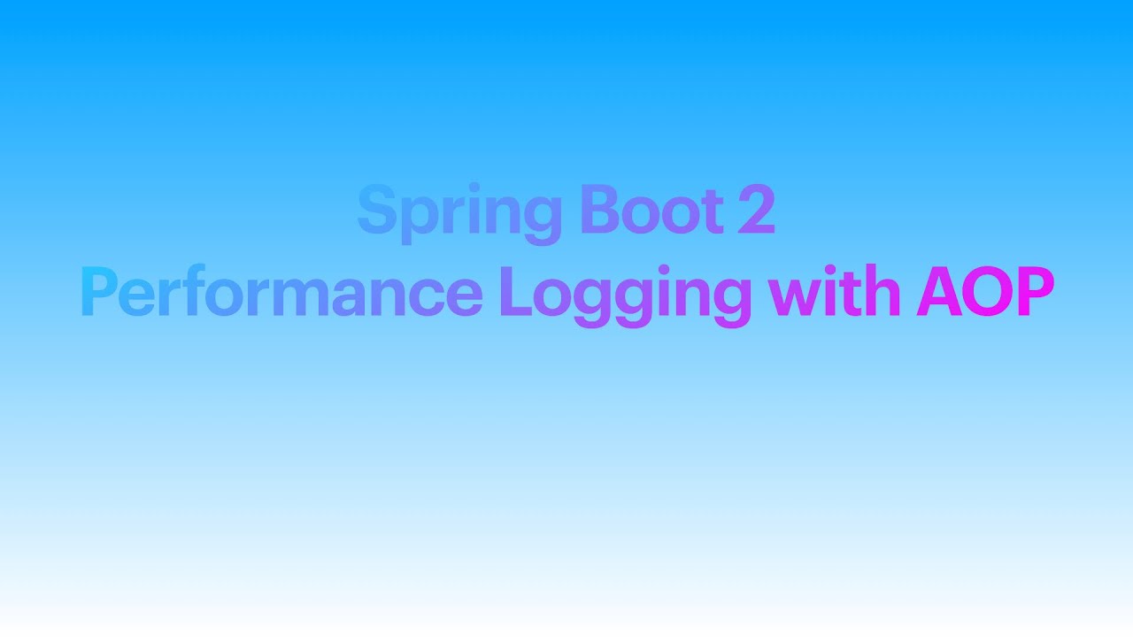 Spring Boot 2 Performance Logging | spring-boot-starter-aop