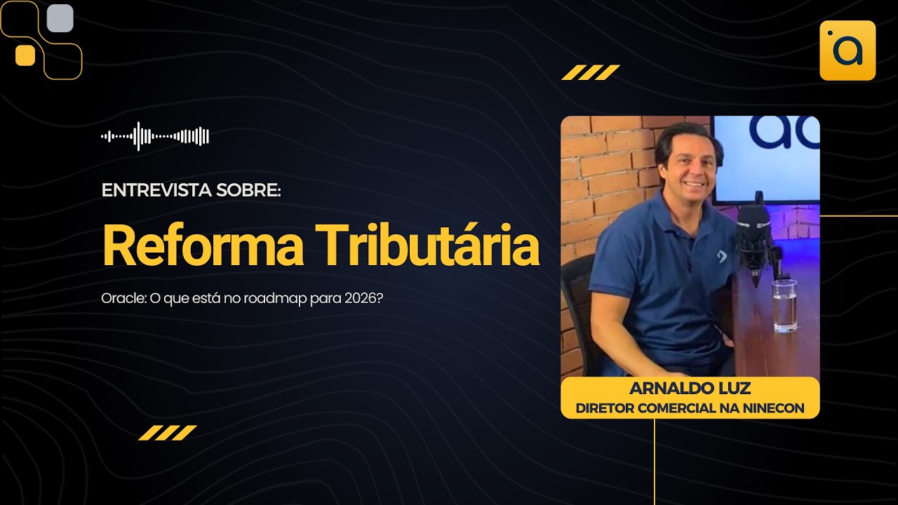 Oracle e Reforma Tributária do Consumo: o que está no roadmap para 2026 | Entrevista com Arnaldo Luz
