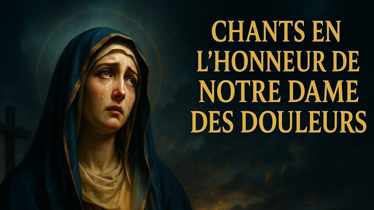 Chants à Notre Dame des Douleurs  | Prières et Louanges à la Vierge Marie