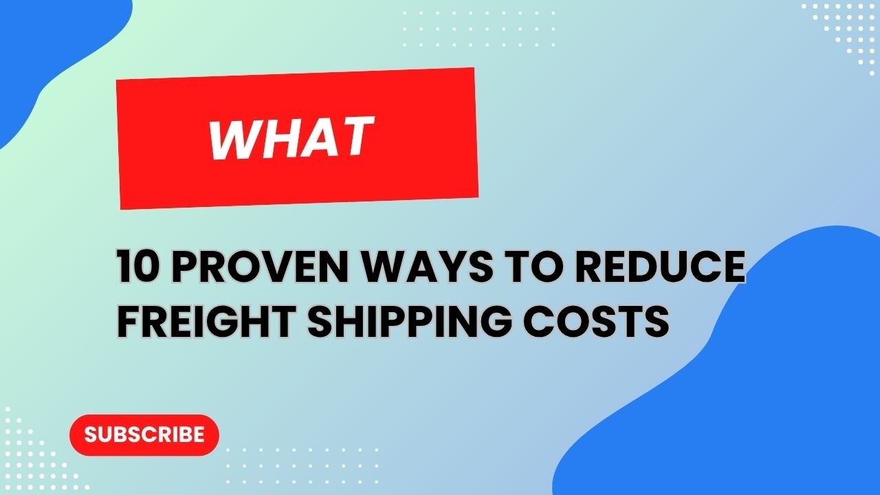 10 Proven Ways to Reduce Freight Shipping Costs