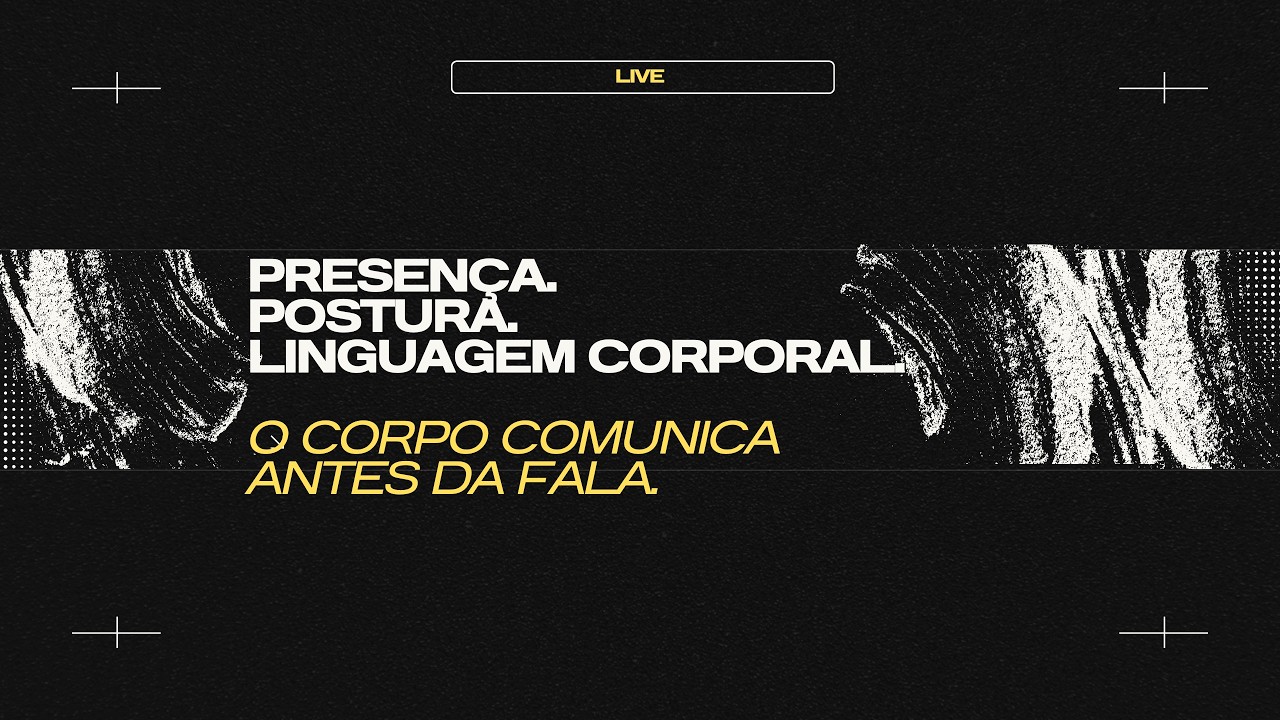 LIVE - Presença, postura e linguagem corporal | O corpo comunica antes da sua fala