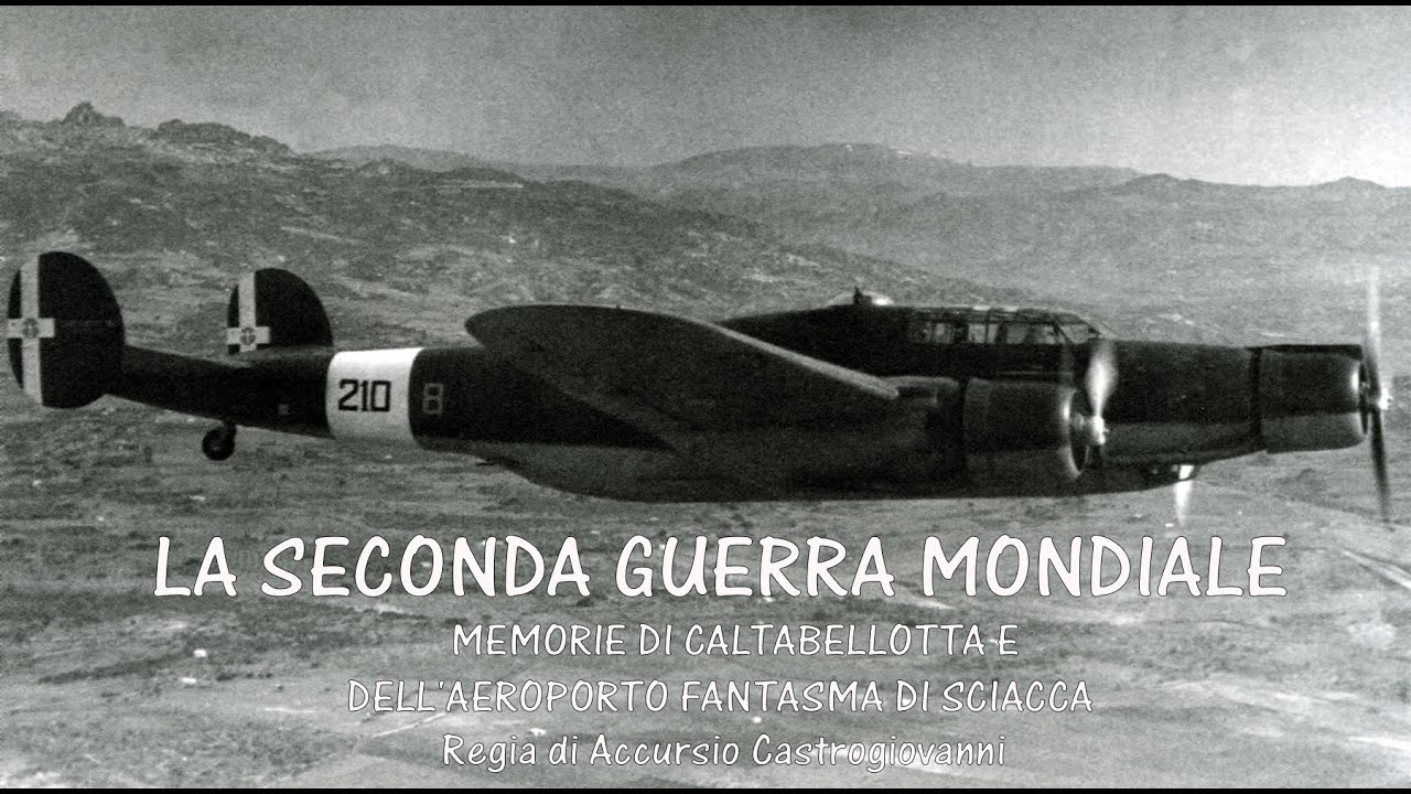 LA SECONDA GUERRA MONDIALE - MEMORIE DI CALTABELLOTTA E DELL'AEROPORTO FANTASMA DI SCIACCA