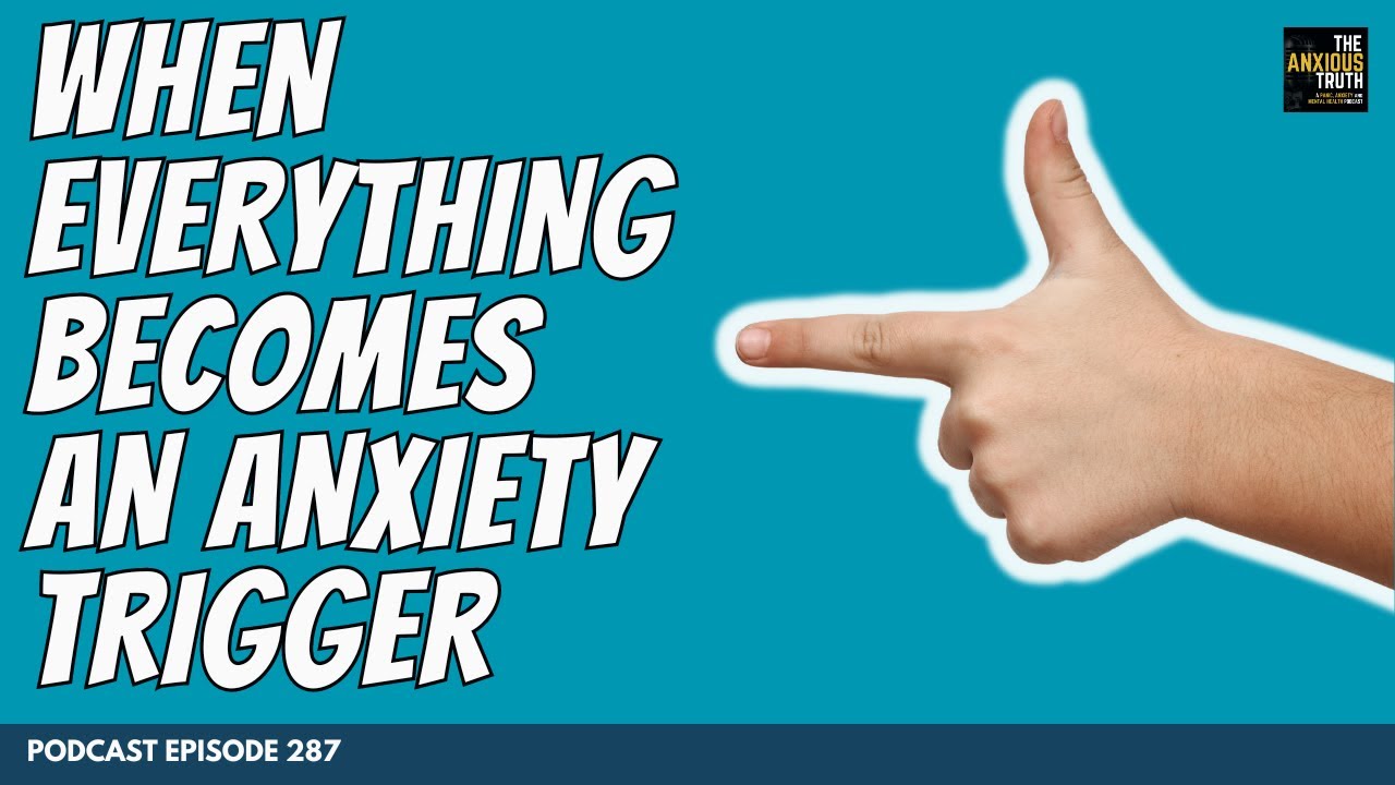 Anxiety Triggers: When The List Starts To Grow : Foundations of Panic #6 (Podcast EP 287)