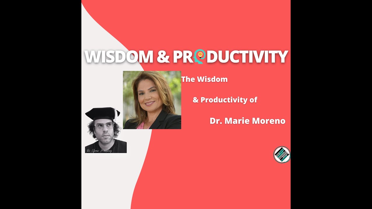 The Wisdom & Productivity of Dr. Marie Moreno