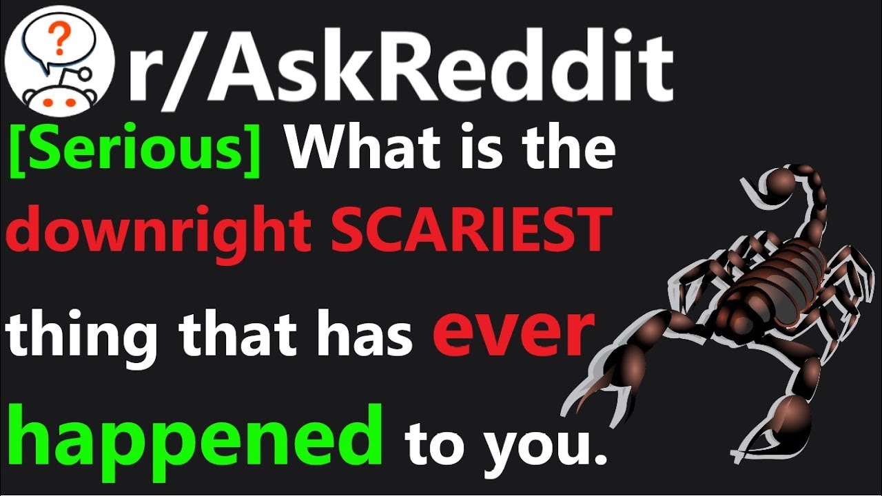 What is the downright SCARIEST thing ever happened to you? r/AskReddit | Reddit Jar