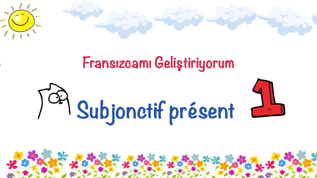 Fransızcamı Geliştiriyorum 51.1: Subjonctif présent
