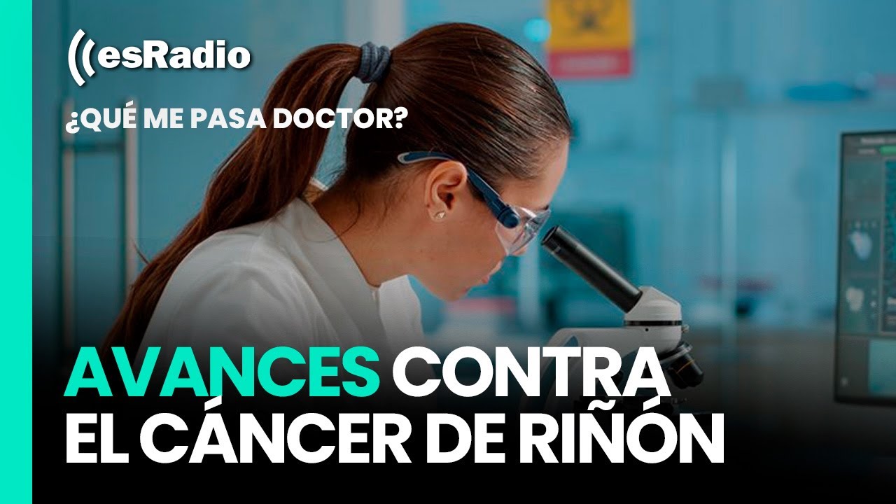 Qué me pasa, doctor: Avances contra el cáncer de riñón
