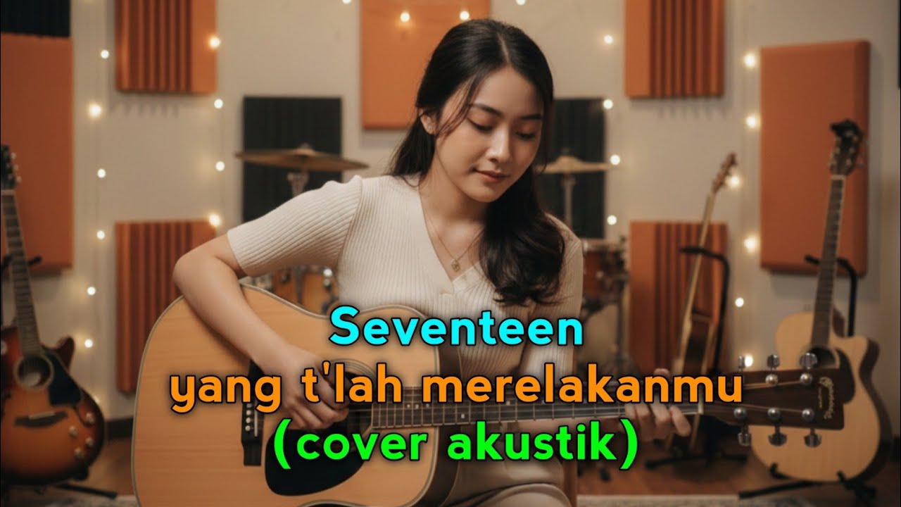 Yang telah merelakanmu - seventeen| cover akustik