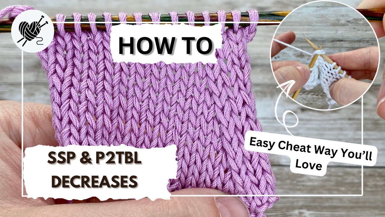 SSP & p2tog tbl Decreases + A Cheat Way You’ll Love (No Knitting Through the Back Loop!)