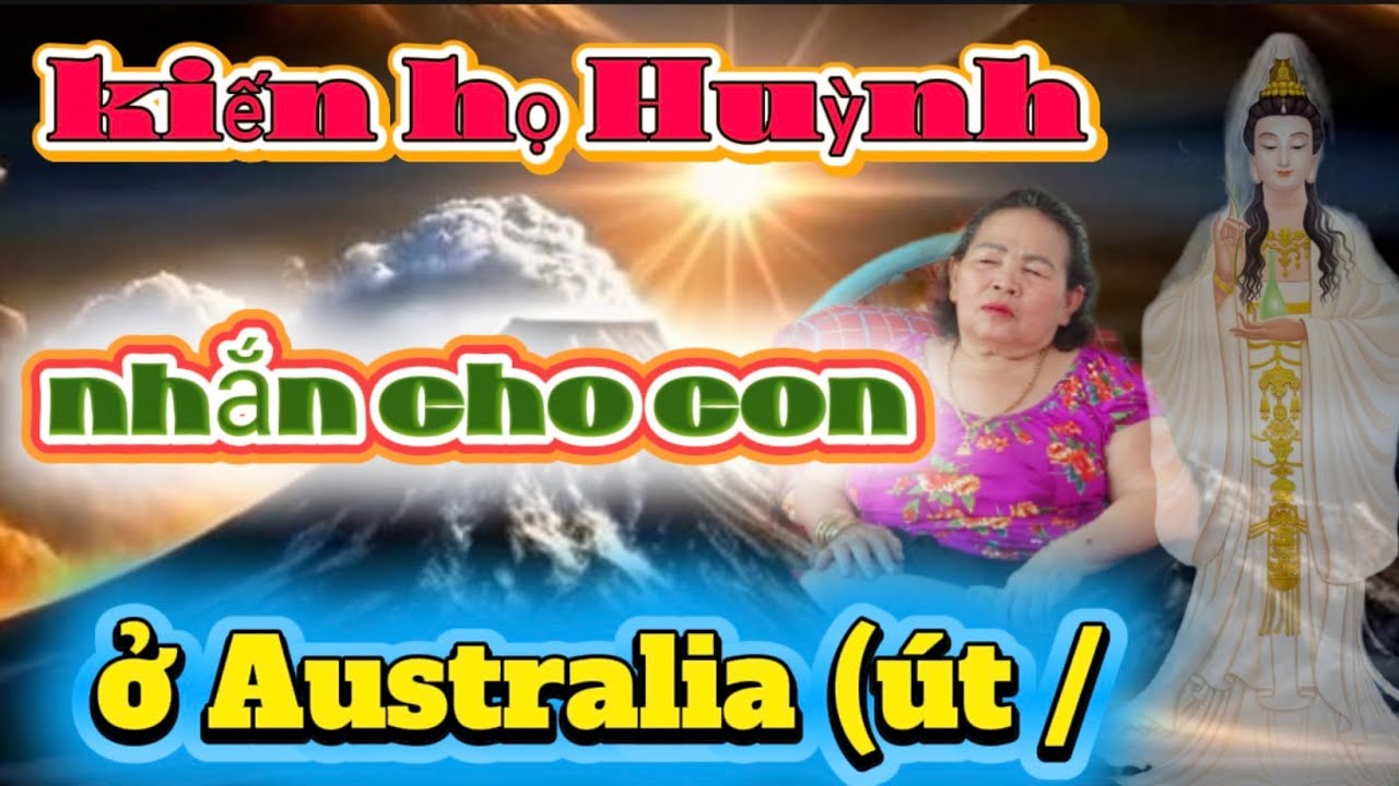 Căng )tin nóng/ cửu Huyền kiến Họ Huỳnh/nhắn gửi con gái/ở út (Australia có việc gấp ,