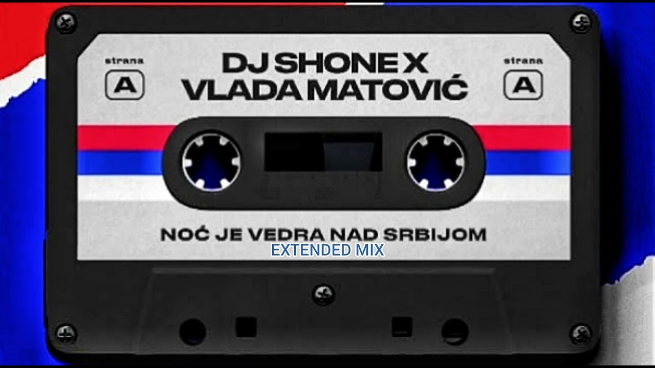 DJ SHONE x VLADA MATOVIĆ - NOC JE VEDRA NAD SRBIJOM (EXTENDED MIX)
