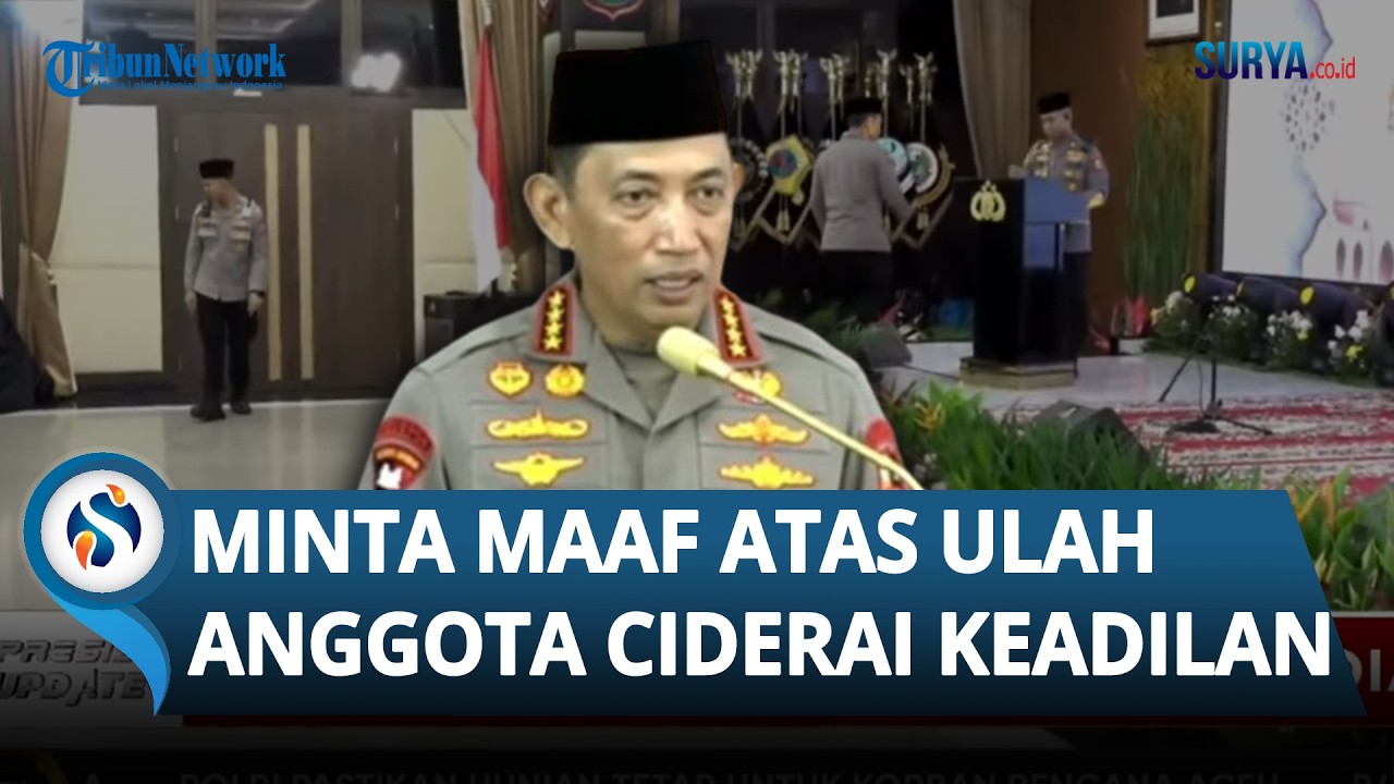 Kapolri Minta Maaf, Janji Tindak Tegas Anggota yang Mencederai Keadilan