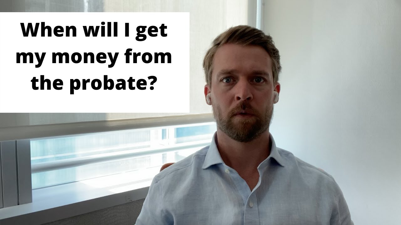 When Will I Get My Money From The Probate?