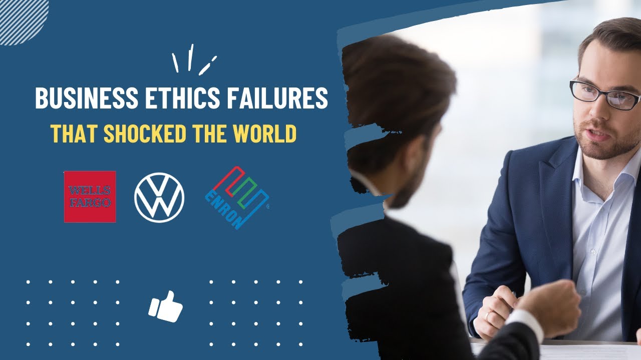 Business Ethics Failures that Shocked the World
