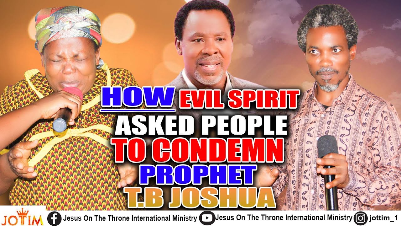 HOW EVIL SPIRIT ASKED PEOPLE TO CONDEMN PROPHET T.B JOSHUA