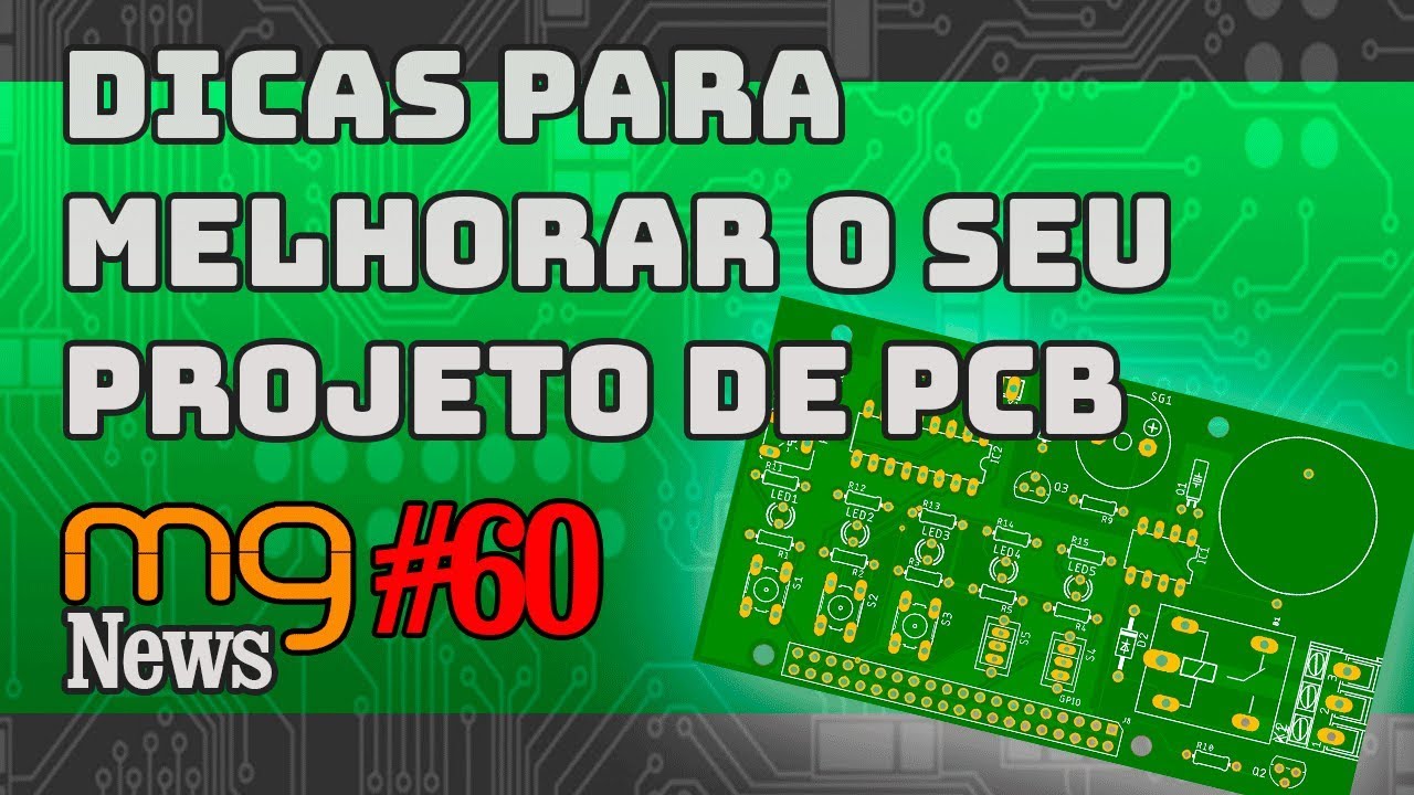 Dicas para melhorar o seu projeto de PCB - MGNews #060