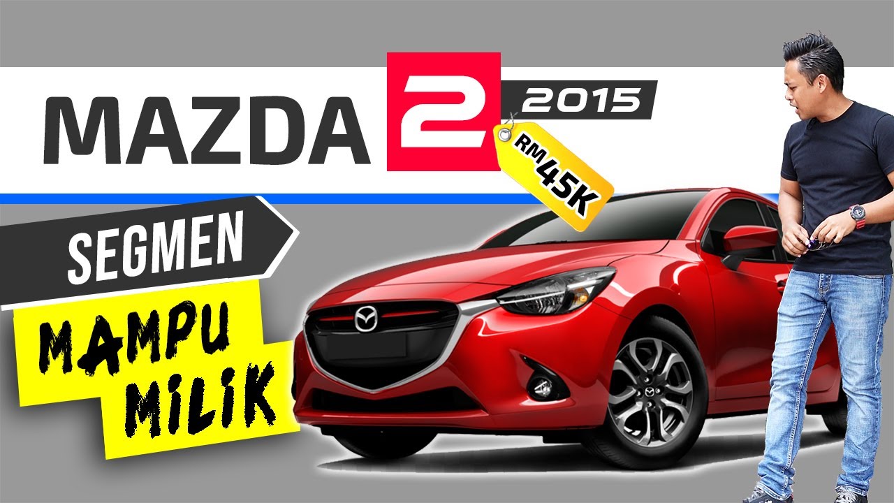 MAZDA 2 (2015): Ok Tak Kereta Ni Untuk Awak?