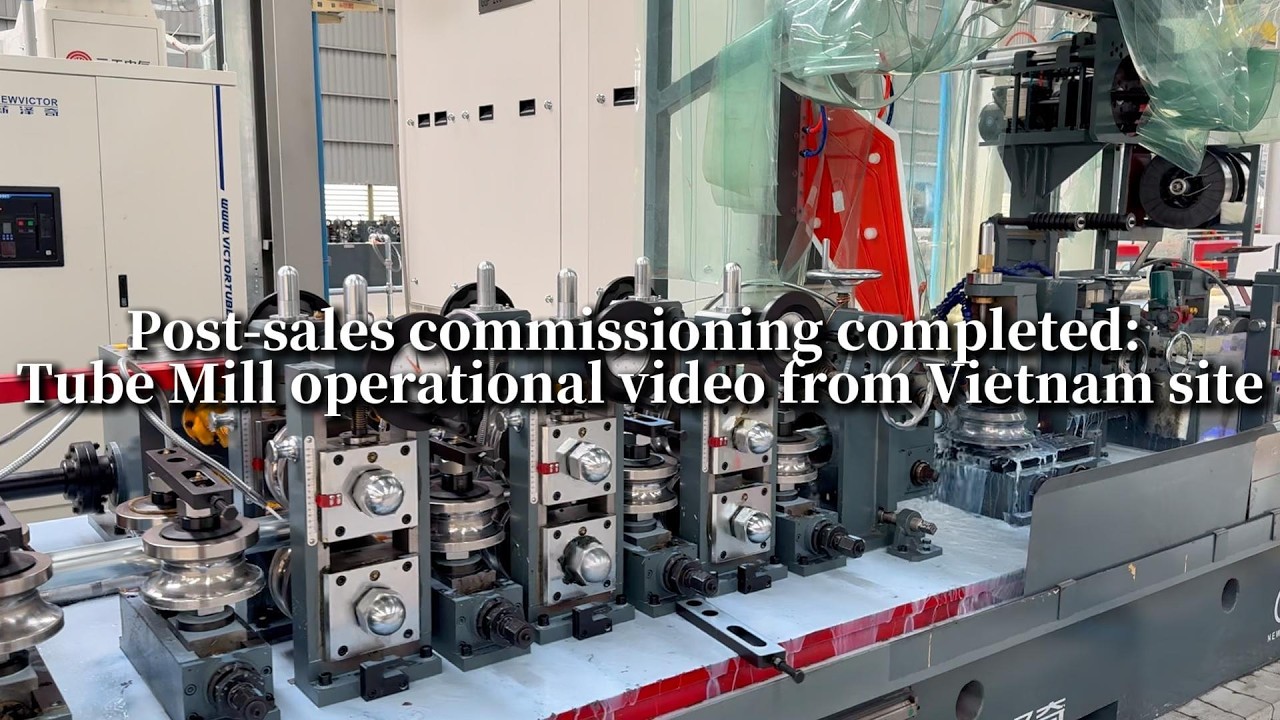 Post-sales commissioning completed: Tube Mill operational video from Vietnam site