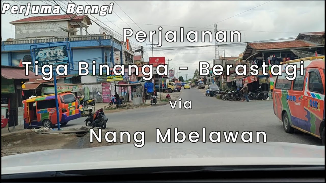 Perjalanan Tiga Binanga - Berastagi Via Nang Mbelawan