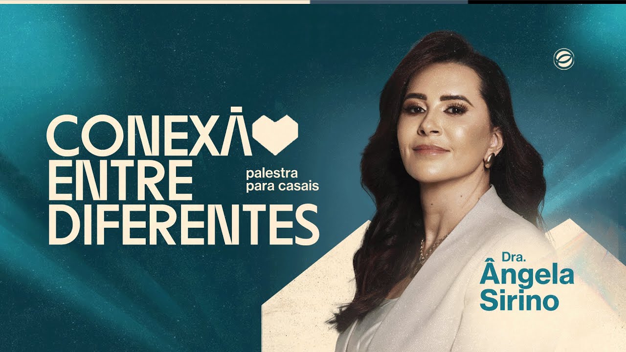 CONEXÃO ENTRE DIFERENTES (PALESTRA PARA CASAIS) | ANGELA SIRINO