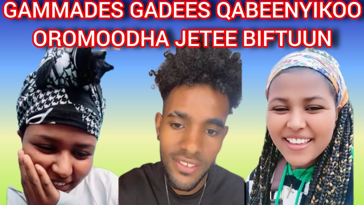 📌❤️YOO gammades,gadees qabeenyikoo oromoodha jetee biftuun 