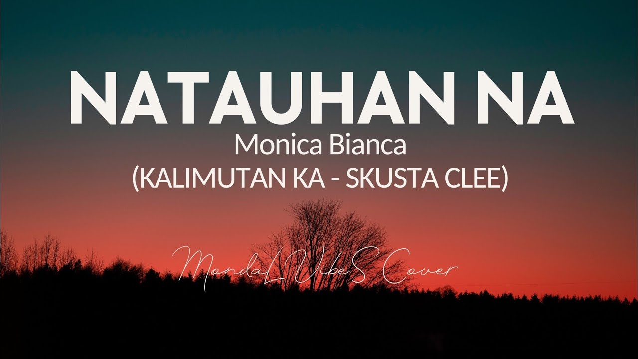 NATAUHAN NA - Monica Bianca | Inspired By: KALIMUTAN KA - Skusta Clee | MV Covers