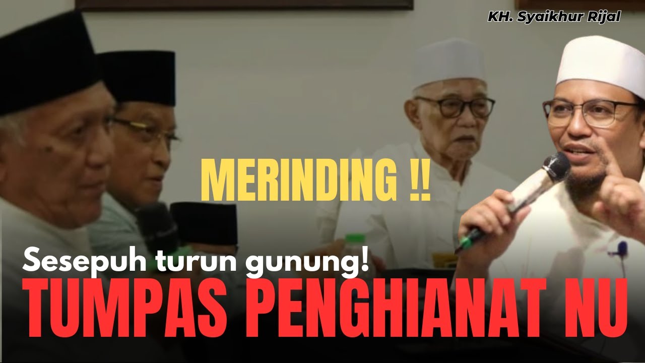 MERINDING!! SESEPUH NU TURUN GUNUNG, TUMPAS PENGHIANAT ORGANISASI - KH. SYAIKHUR RIJAL TERBARU