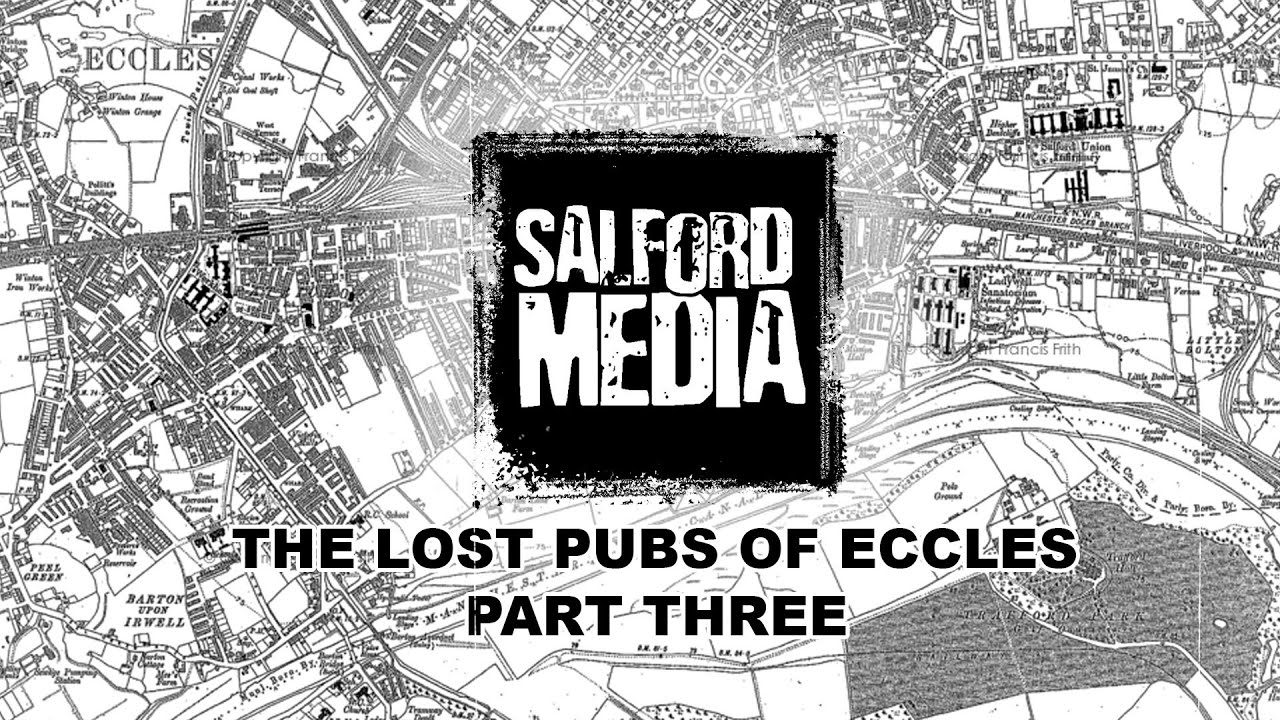 The Lost Pubs Of Eccles  -  Episode 3