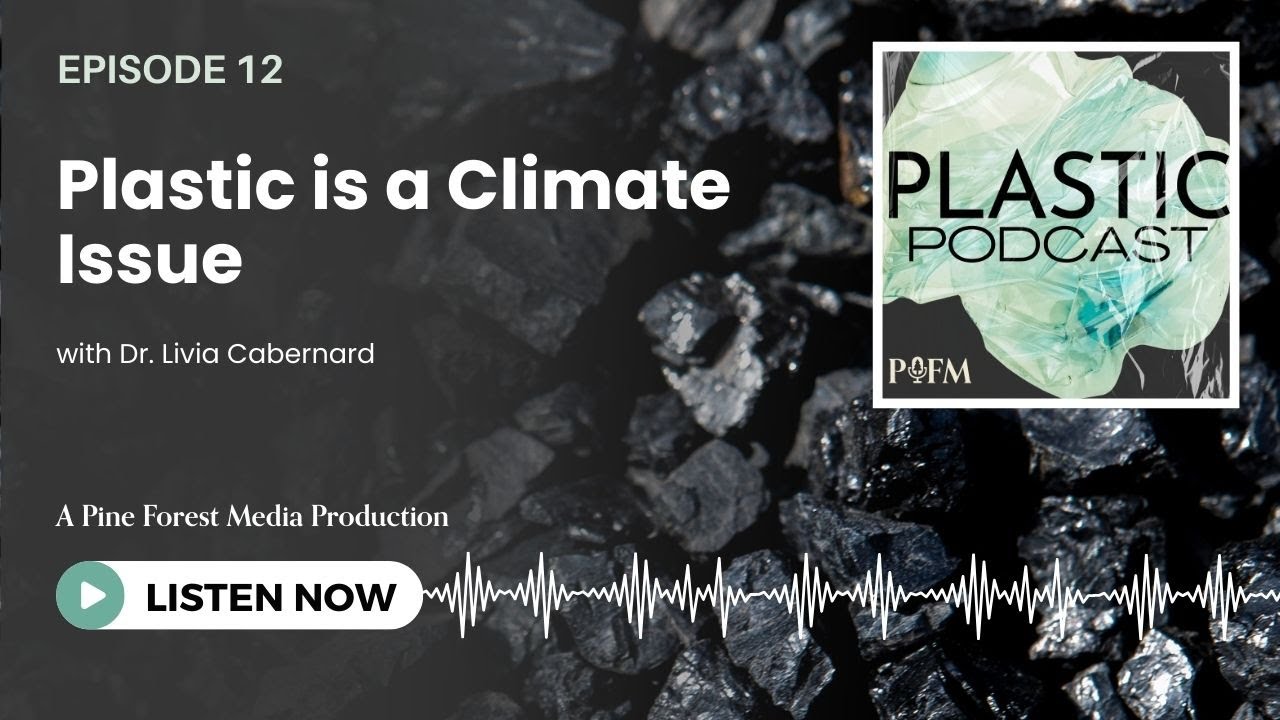 Ep 12. Plastic is a Climate Issue - Plastic Podcast | Pine Forest Media