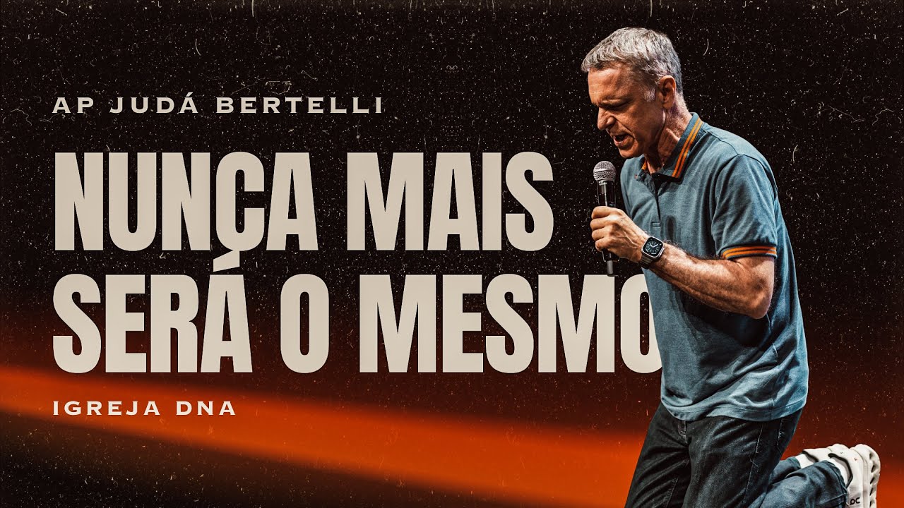 AP. JUDA BERTELLI - NUNCA MAIS SERÁ O MESMO  | IGREJA DNA