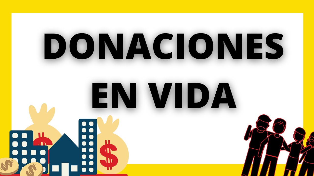 DONACIONES EN VIDA. Todo lo que necesitas saber 📝