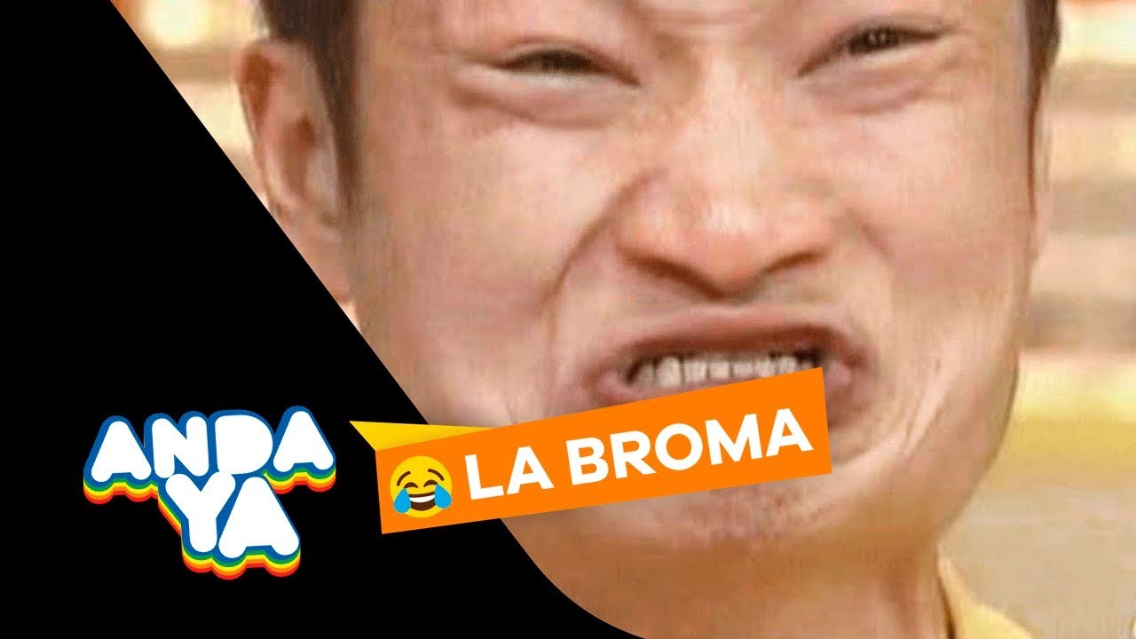 LA BROMA DE ANDA YA: 