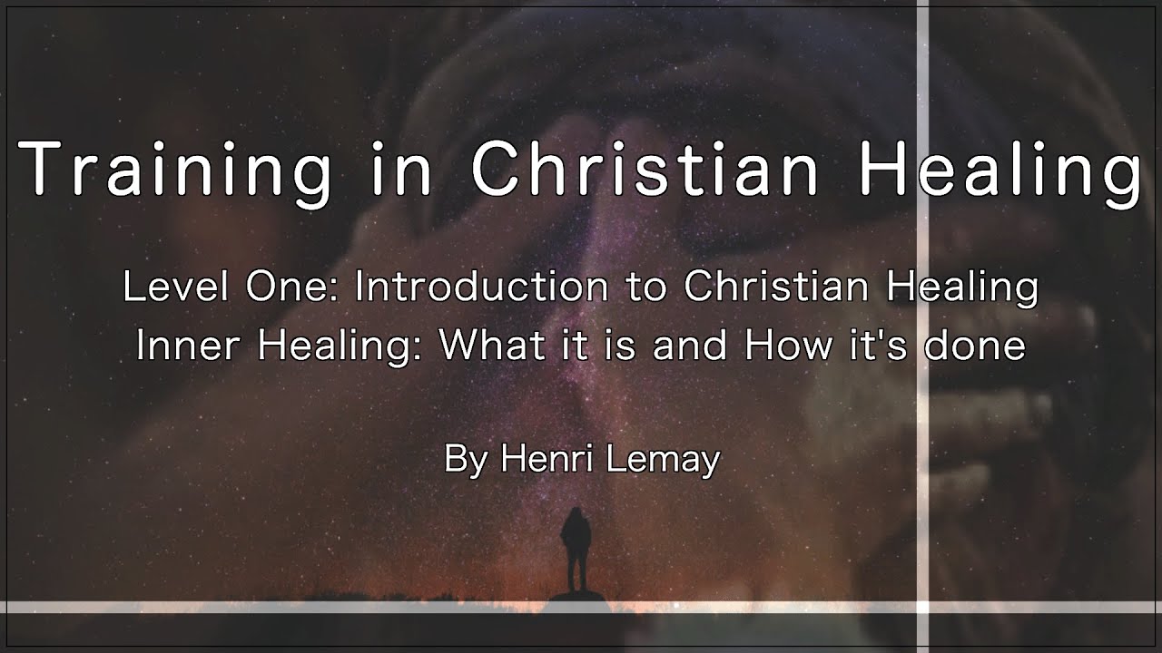 Level One-Inner Healing, Training in Christian Healing, by Henri Lemay
