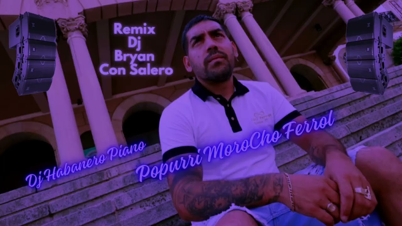 Popurri Morocho Ferrol - Dj Habanero Piano - Remix Dj Bryan Con Salero