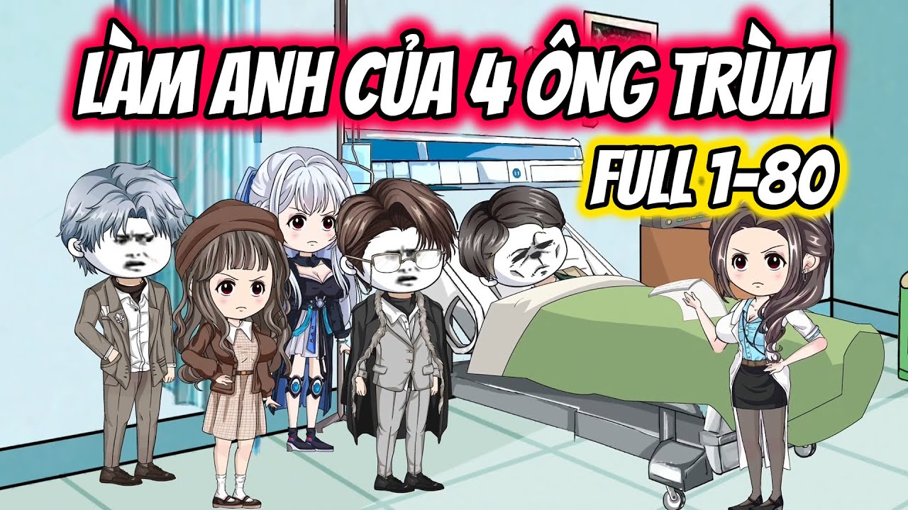 Full 01-80 │ Làm Anh Của 4 Ông Trùm │ Đậu Đậu Vietsub