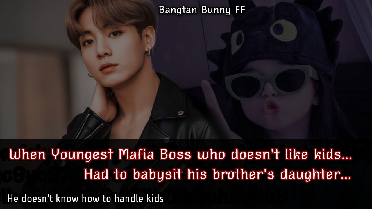 When youngest Mafia boss who doesn't like kids had to babysit his brother's daughter || Jungkook FF