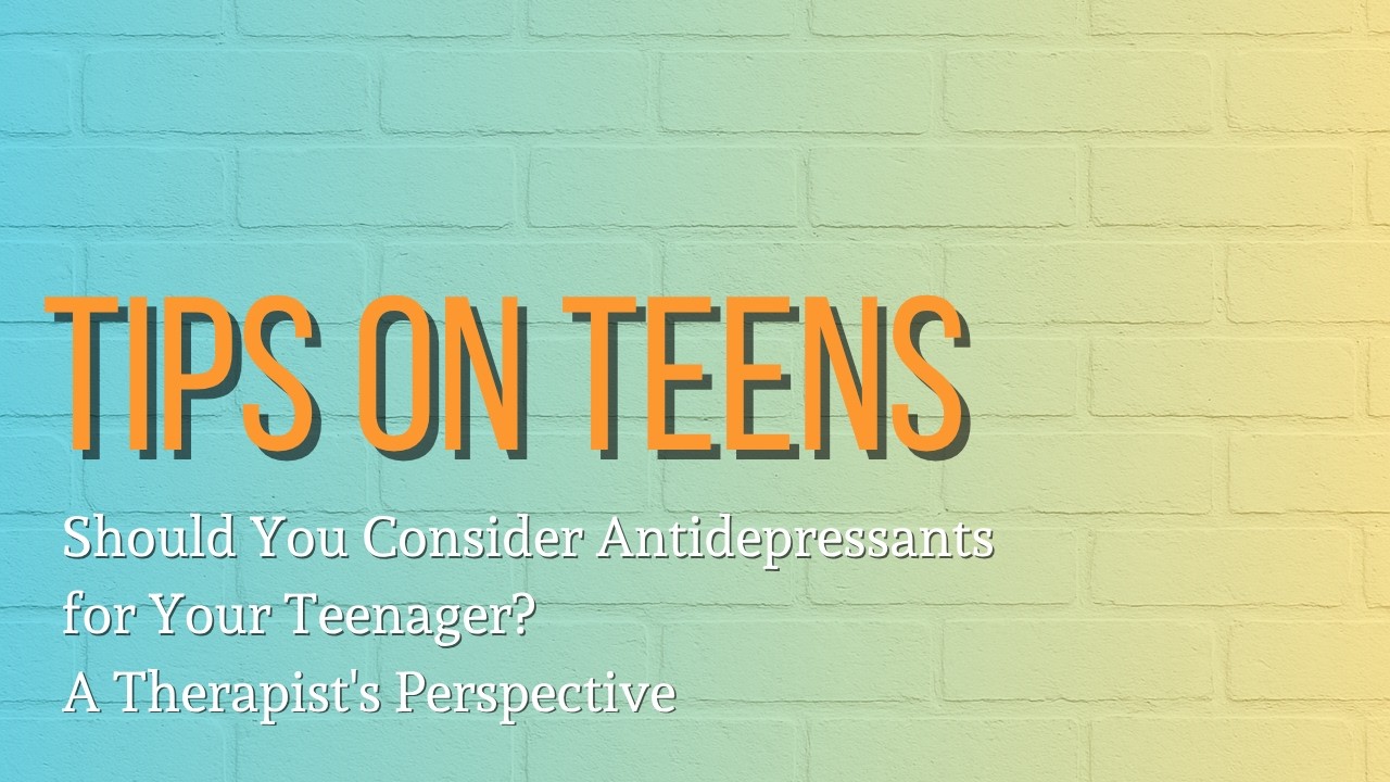 At what point should you consider antidepressants for your teenager?
