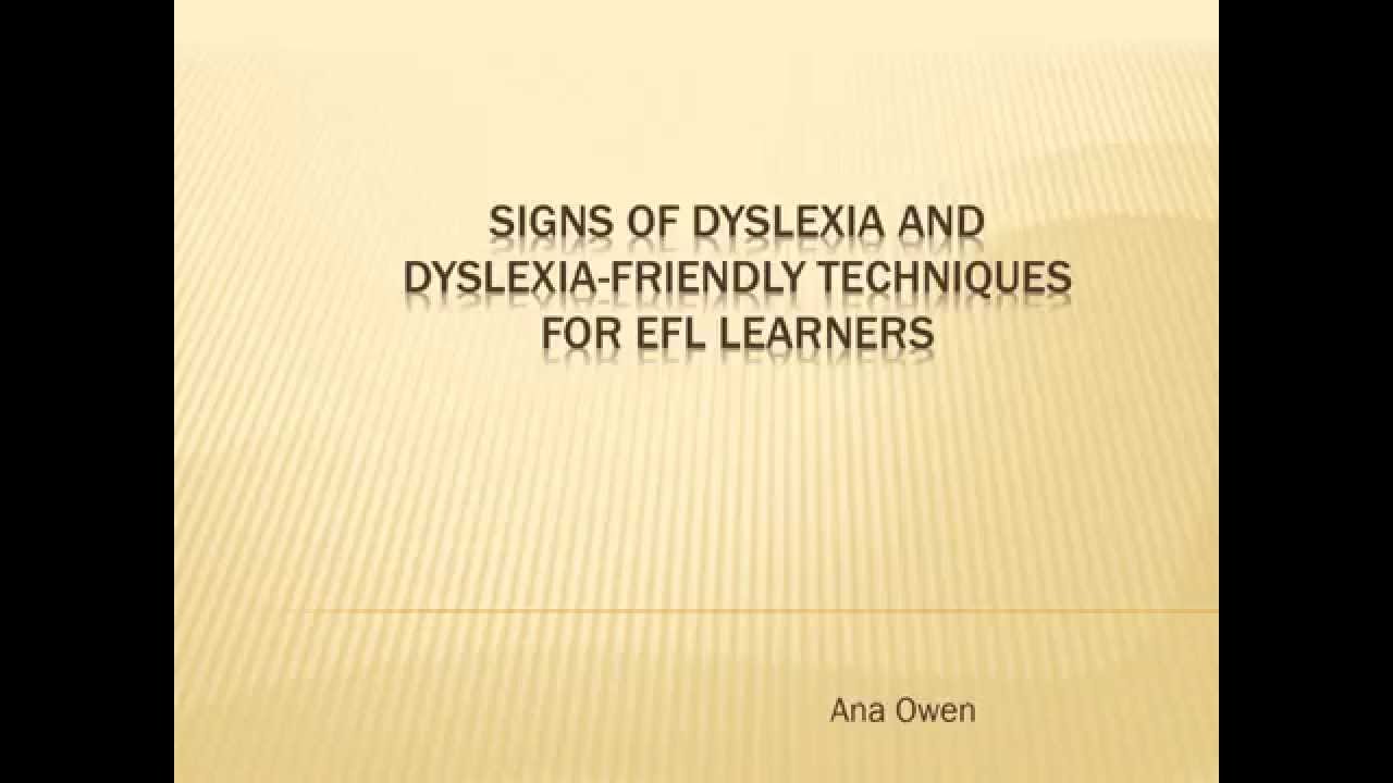 Ana Owen   Signs of dyslexia and dyslexia friendly techniques for EFL learners