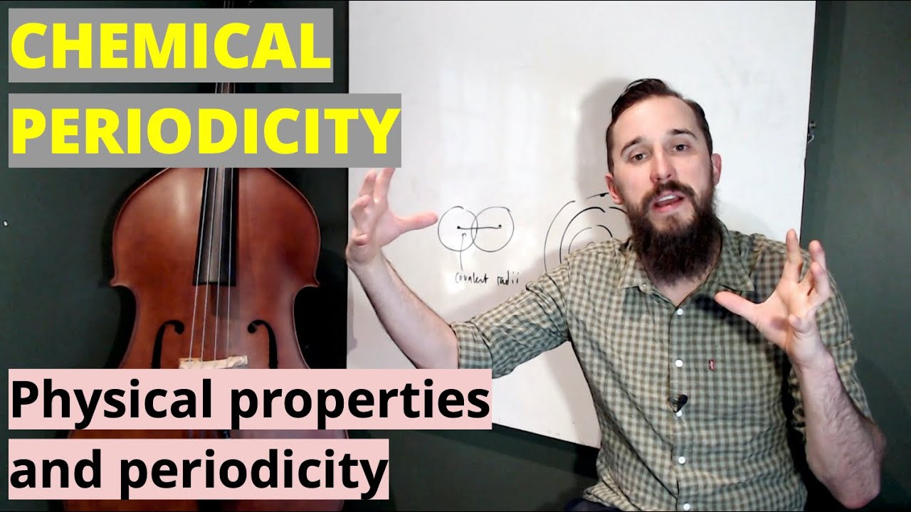 Physical properties and periodicity (The Periodic Table: Chemical Periodicity #1)