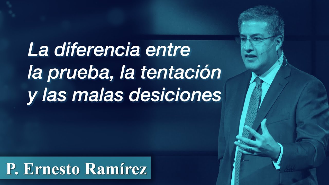 La diferencia entre la prueba, la tentación y las malas desiciones | P. Ernesto Ramírez