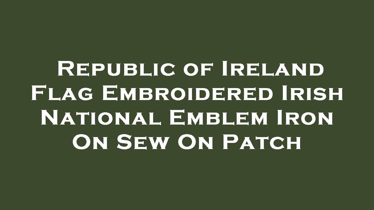 Republic of Ireland Flag Embroidered Irish National Emblem Iron On Sew On Patch Amazon Review