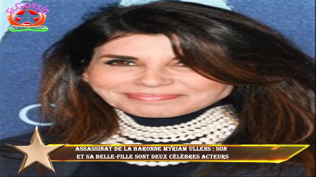 Assassinat de la baronne Myriam Ullens : son  et sa belle-fille sont deux célèbres acteurs