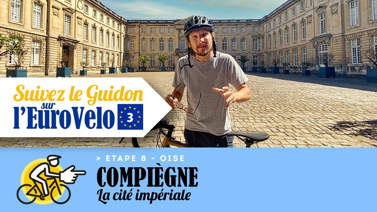 Suivez le Guidon sur l'EuroVelo 3 - Etape 8 - Compiègne, la cité impériale