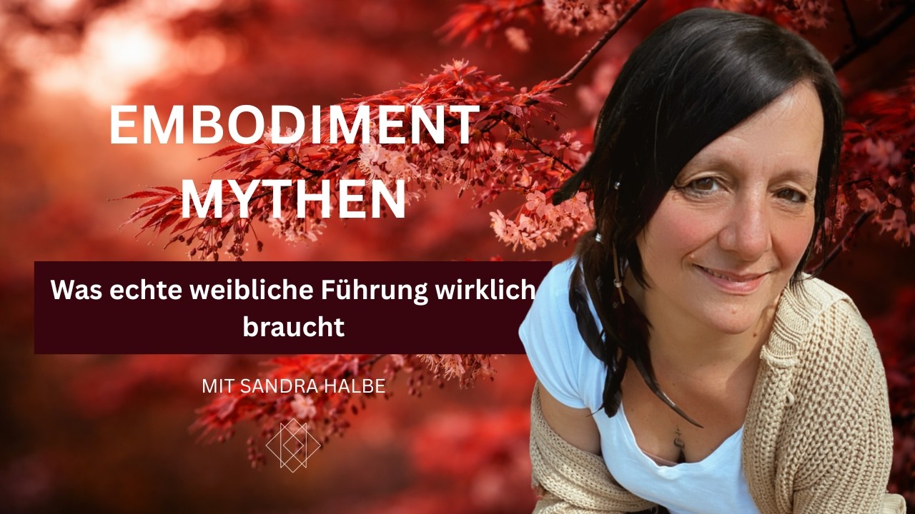 3 Mythen der Feminine Embodiment Szene – und was echte weibliche Führung wirklich braucht