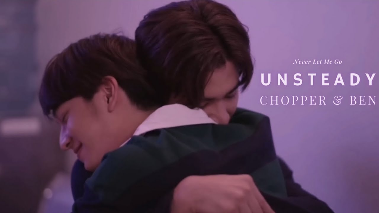 Chopper x Ben | Never Let Me Go เพื่อนายแค่หนึ่งเดียว | Unsteady