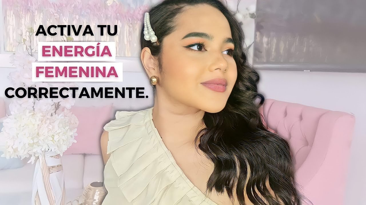 ENERGIA FEMENINA Y MASCULINA EN LA MUJER, APRENDE A ACTIVARLAS | BITÁCORA FEMENINA