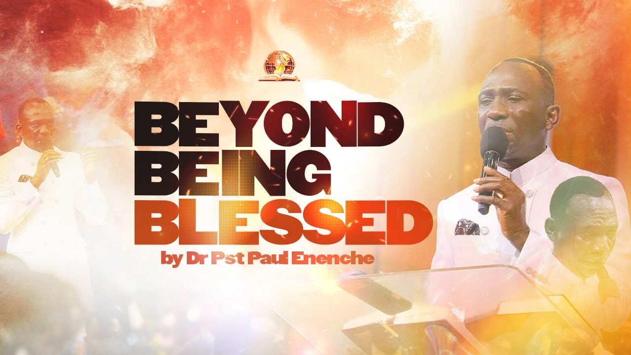 BEYOND BEING BLESSED | PT 1 | BY DR PAUL ENENCHE
